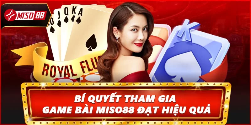 Bí quyết tham gia game bài Miso88 đạt hiệu quả