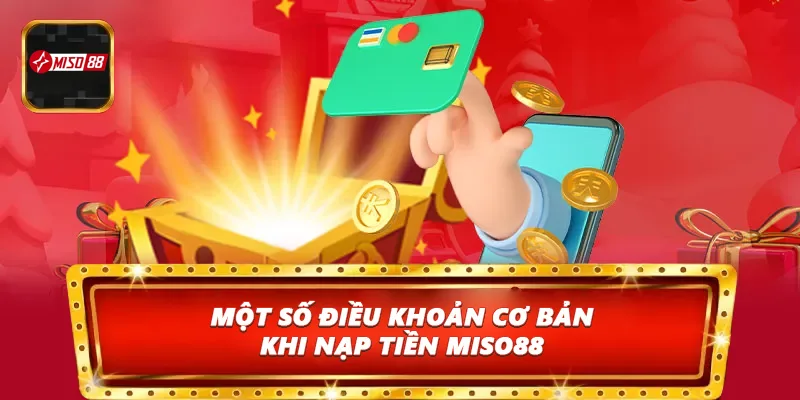 Một số điều khoản cơ bản khi nạp tiền Miso88
