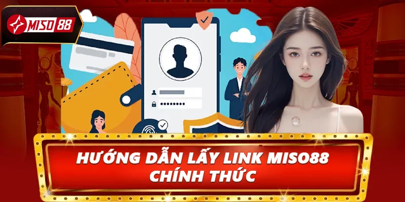 Hướng dẫn lấy link Miso88 chính thức 