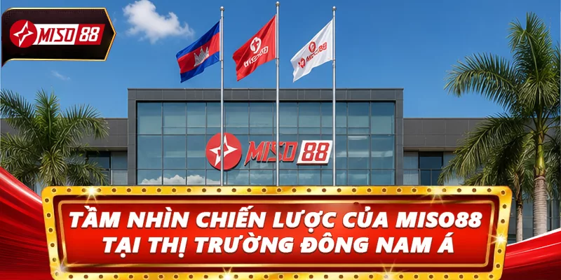 Tầm nhìn chiến lược của Miso88 tại thị trường Đông Nam Á