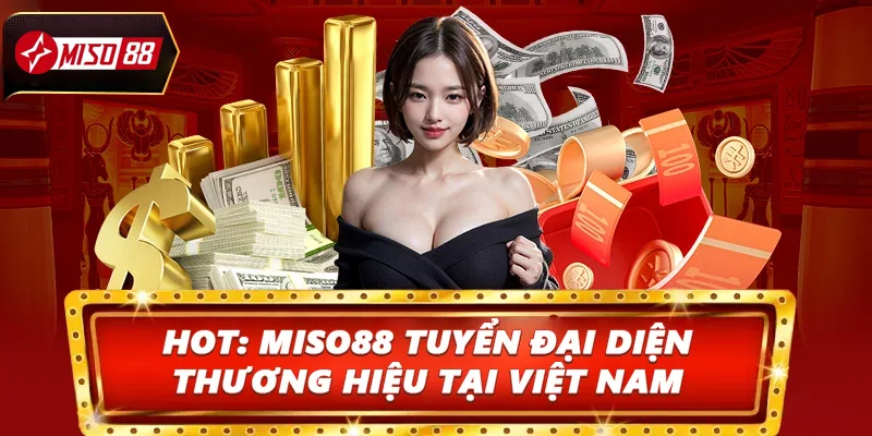 Miso88 tuyển đại diện thương hiệu tại Việt Nam - đặc quyền siêu khủng