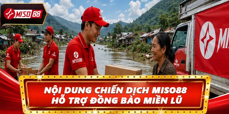 Nội dung chiến dịch Miso88 hỗ trợ đồng bào miền lũ