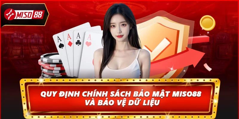 Quy định chi tiết về Chính sách bảo mật Miso88 và bảo vệ dữ liệu